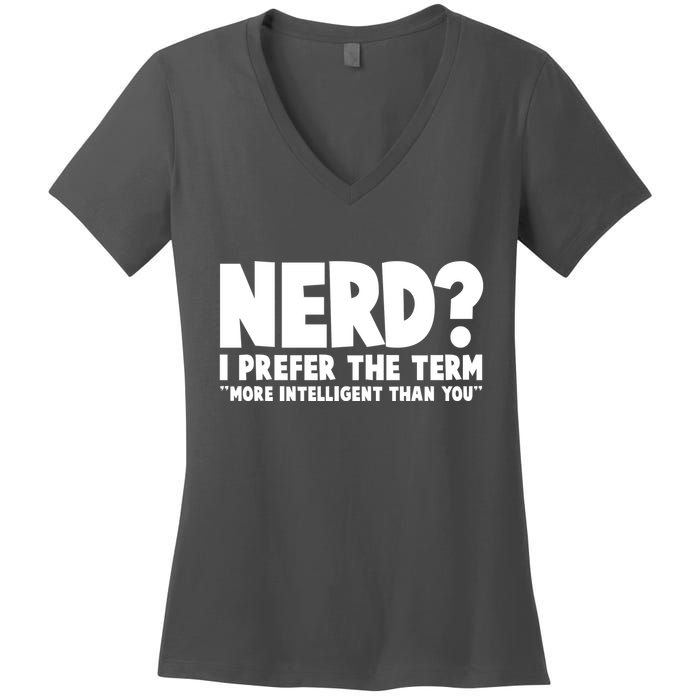 Nerd I Prefer The Term More Intelligent Than You Women's V-Neck T-Shirt