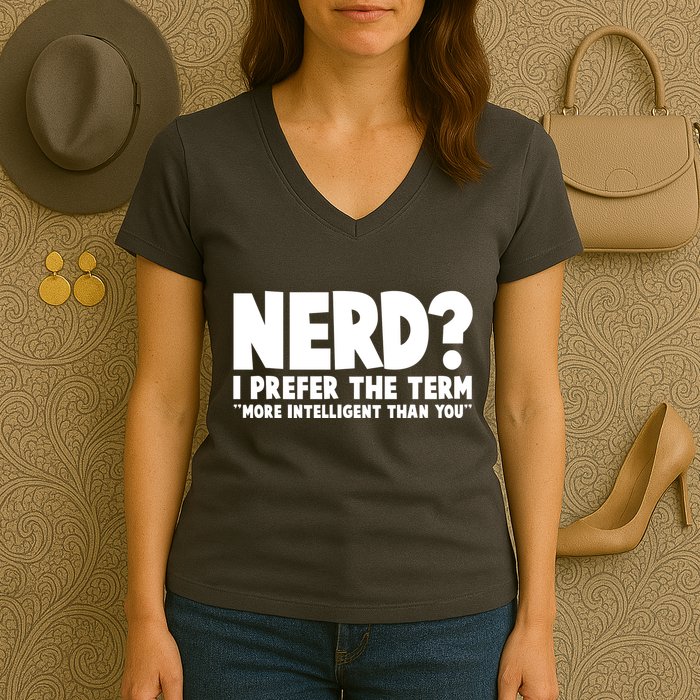 Nerd I Prefer The Term More Intelligent Than You Women's V-Neck T-Shirt