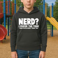 Nerd I Prefer The Term More Intelligent Than You Kids Hoodie