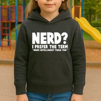 Nerd I Prefer The Term More Intelligent Than You Kids Hoodie