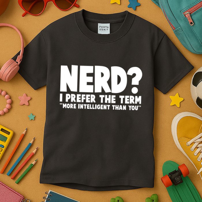 Nerd I Prefer The Term More Intelligent Than You Kids T-Shirt