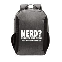 Nerd I Prefer The Term More Intelligent Than You Vector Backpack