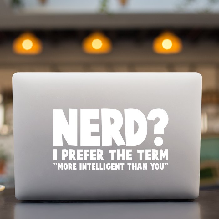Nerd I Prefer The Term More Intelligent Than You Permanent Decal Sticker