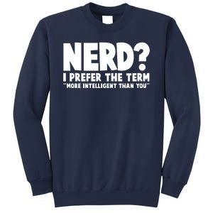 Nerd I Prefer The Term More Intelligent Than You Sweatshirt