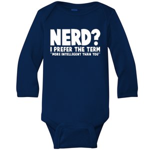 Nerd I Prefer The Term More Intelligent Than You Baby Long Sleeve Bodysuit