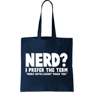 Nerd I Prefer The Term More Intelligent Than You Tote Bag