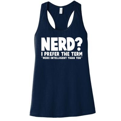 Nerd I Prefer The Term More Intelligent Than You Women's Racerback Tank