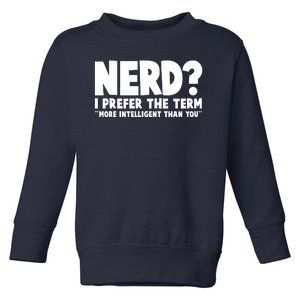 Nerd I Prefer The Term More Intelligent Than You Toddler Sweatshirt