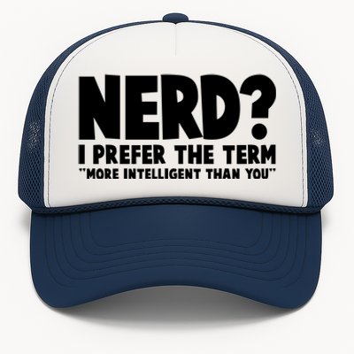 Nerd I Prefer The Term More Intelligent Than You Trucker Hat