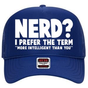 Nerd I Prefer The Term More Intelligent Than You High Crown Mesh Back Trucker Hat