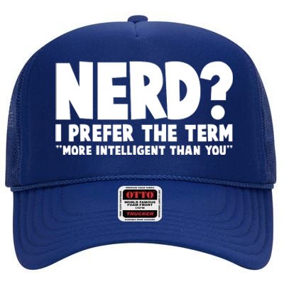 Nerd I Prefer The Term More Intelligent Than You High Crown Mesh Back Trucker Hat