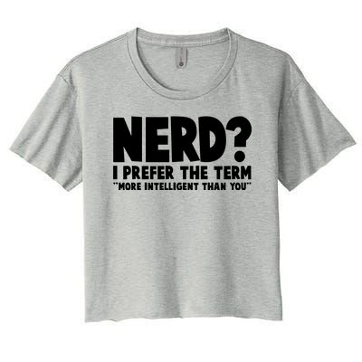 Nerd I Prefer The Term More Intelligent Than You Women's Crop Top Tee