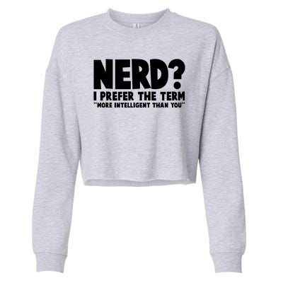 Nerd I Prefer The Term More Intelligent Than You Cropped Pullover Crew