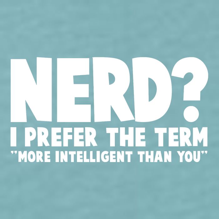 Nerd I Prefer The Term More Intelligent Than You Sueded Cloud Jersey T-Shirt