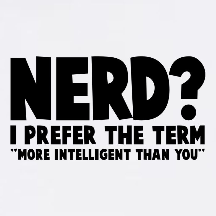 Nerd I Prefer The Term More Intelligent Than You Garment-Dyed Sweatshirt