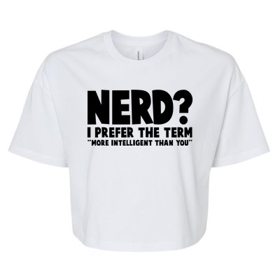 Nerd I Prefer The Term More Intelligent Than You Bella+Canvas Jersey Crop Tee