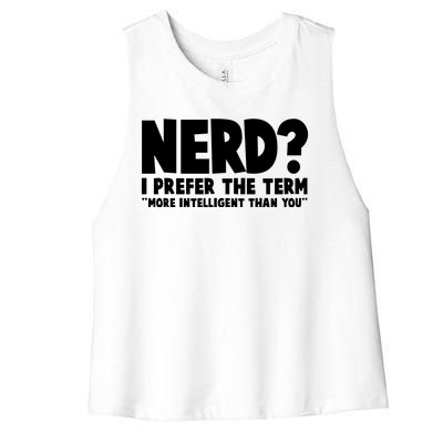 Nerd I Prefer The Term More Intelligent Than You Women's Racerback Cropped Tank