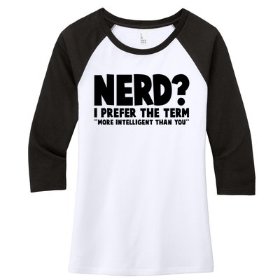 Nerd I Prefer The Term More Intelligent Than You Women's Tri-Blend 3/4-Sleeve Raglan Shirt