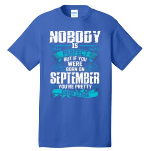 Nobody Is Perfect But If You Born In September Birthday Gift Tall T-Shirt