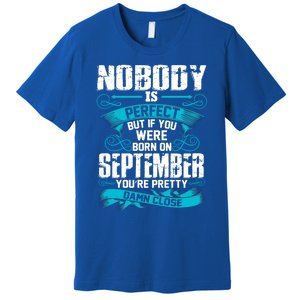 Nobody Is Perfect But If You Born In September Birthday Gift Premium T-Shirt