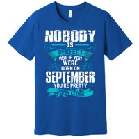 Nobody Is Perfect But If You Born In September Birthday Gift Premium T-Shirt