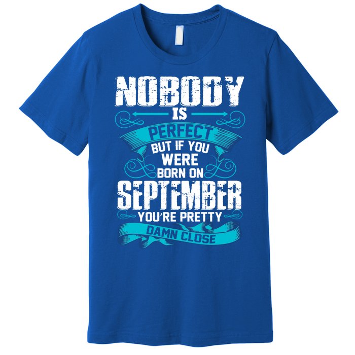 Nobody Is Perfect But If You Born In September Birthday Gift Premium T-Shirt