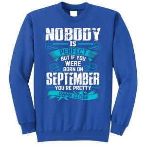 Nobody Is Perfect But If You Born In September Birthday Gift Tall Sweatshirt