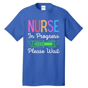 Nurse In Progress Please Wait Funny Future Nurse Gift Tall T-Shirt