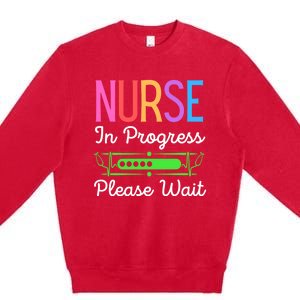 Nurse In Progress Please Wait Funny Future Nurse Gift Premium Crewneck Sweatshirt