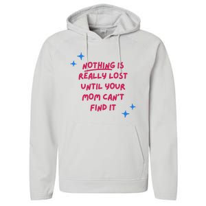 Nothing Is Really Lost Until Your Mom Can't Find It Funny Performance Fleece Hoodie