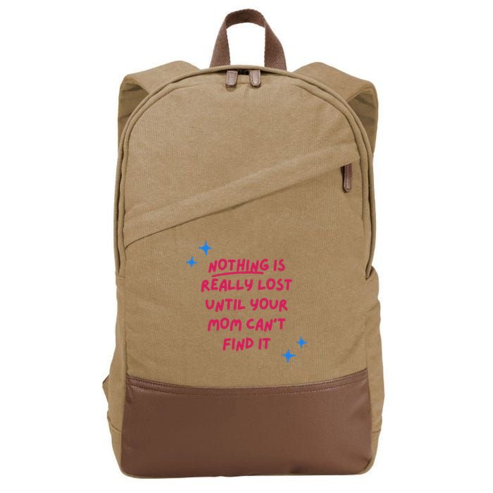 Nothing Is Really Lost Until Your Mom Can't Find It Funny Cotton Canvas Backpack