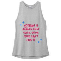 Nothing Is Really Lost Until Your Mom Can't Find It Funny Ladies PosiCharge Tri-Blend Wicking Tank