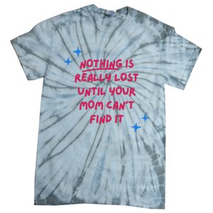 Nothing Is Really Lost Until Your Mom Can't Find It Funny Tie-Dye T-Shirt