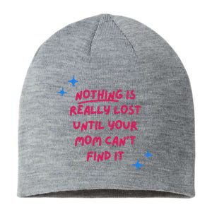 Nothing Is Really Lost Until Your Mom Can't Find It Funny Sustainable Beanie