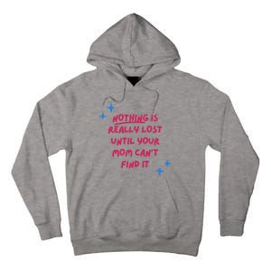 Nothing Is Really Lost Until Your Mom Can't Find It Funny Tall Hoodie