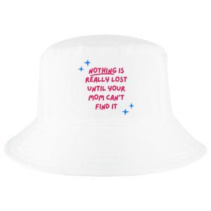 Nothing Is Really Lost Until Your Mom Can't Find It Funny Cool Comfort Performance Bucket Hat