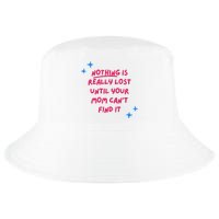 Nothing Is Really Lost Until Your Mom Can't Find It Funny Cool Comfort Performance Bucket Hat
