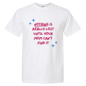 Nothing Is Really Lost Until Your Mom Can't Find It Funny Garment-Dyed Heavyweight T-Shirt