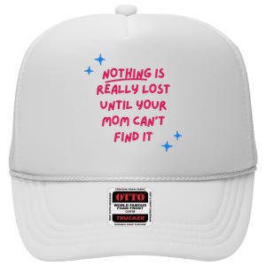 Nothing Is Really Lost Until Your Mom Can't Find It Funny High Crown Mesh Back Trucker Hat