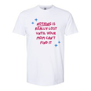 Nothing Is Really Lost Until Your Mom Can't Find It Funny Softstyle CVC T-Shirt