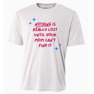 Nothing Is Really Lost Until Your Mom Can't Find It Funny Cooling Performance Crew T-Shirt