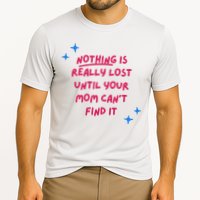 Nothing Is Really Lost Until Your Mom Can't Find It Funny Performance Shirt