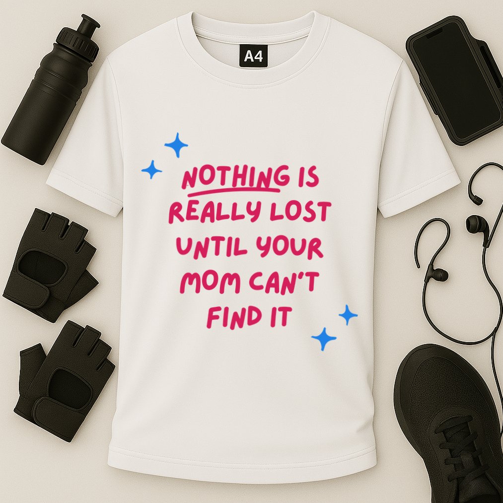 Nothing Is Really Lost Until Your Mom Can't Find It Funny Performance Shirt