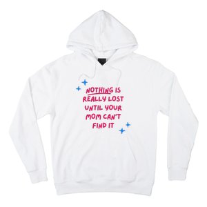 Nothing Is Really Lost Until Your Mom Can't Find It Funny Hoodie