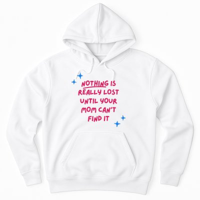 Nothing Is Really Lost Until Your Mom Can't Find It Funny Hoodie