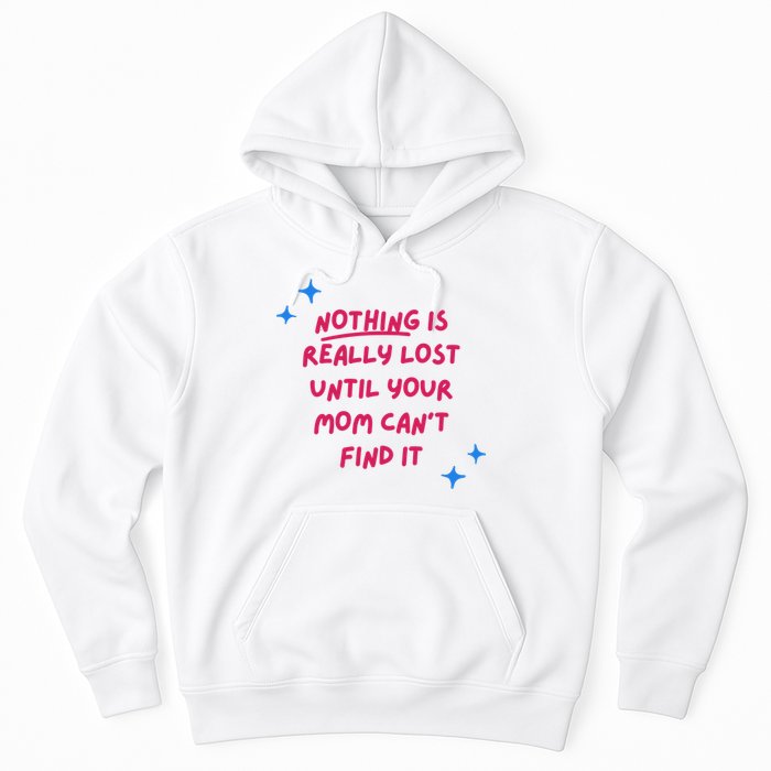 Nothing Is Really Lost Until Your Mom Can't Find It Funny Hoodie