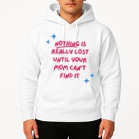 Nothing Is Really Lost Until Your Mom Can't Find It Funny Hoodie