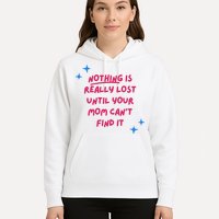 Nothing Is Really Lost Until Your Mom Can't Find It Funny Hoodie