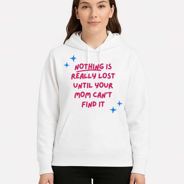 Nothing Is Really Lost Until Your Mom Can't Find It Funny Hoodie
