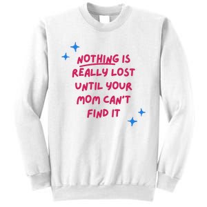 Nothing Is Really Lost Until Your Mom Can't Find It Funny Sweatshirt